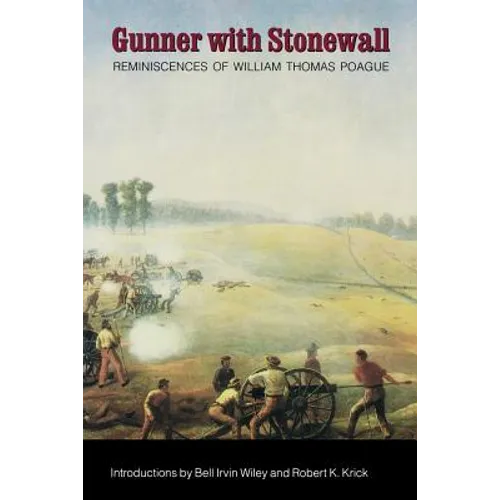 Gunner with Stonewall: Reminiscences of William Thomas Poague, Lieutenant, Captain, Major, and Lieutenant Colonel of Artillery, Army of North - Paperback