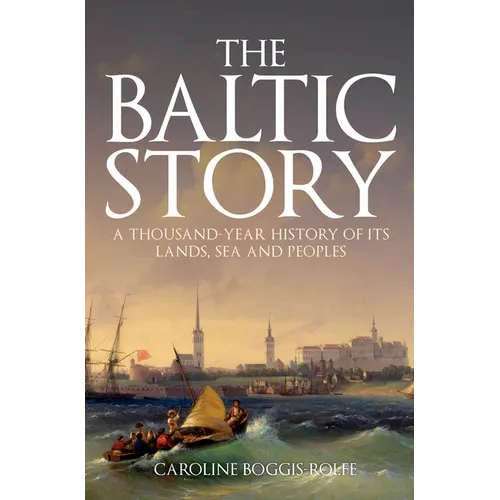 The Baltic Story: A Thousand-Year History of Its Lands, Sea and Peoples - Paperback
