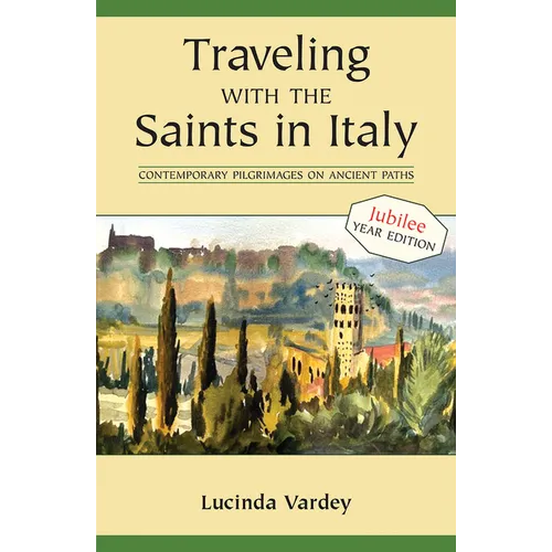 Traveling with the Saints in Italy: Contemporary Pilgrimages on Ancient Paths; 2025 Jubilee Edition - Paperback