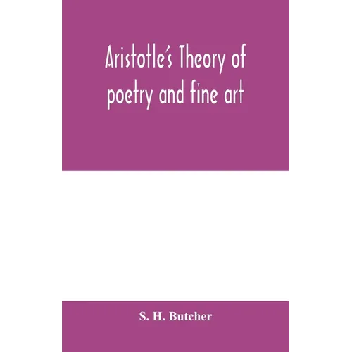Aristotle's theory of poetry and fine art: with a critical text and translation of the Poetics - Paperback