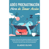 Adiós procrastinación, hora de tomar acción: Te sientes como un oso perezoso mirando la vida pasar? Rompe con malos hábitos y encuentra motivación sin - Hardcover