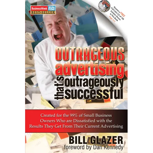 Outrageous Advertising That's Outrageously Successful: Created for the 99% of Small Business Owners Who Are Dissatisfied with the Results They Get - Paperback