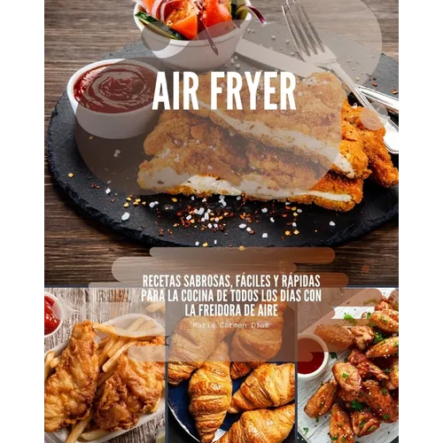Air Fryer: Recetas sabrosas, fáciles y rápidas para la cocina de todos los días con la freidora de aire - Paperback