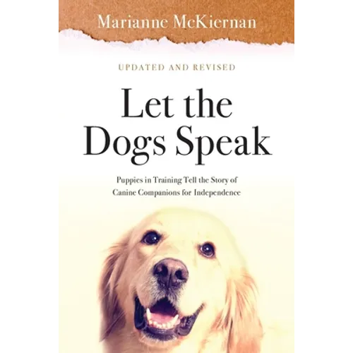 Let the Dogs Speak! Puppies in Training Tell the Story of Canine Companions for Independence - Paperback
