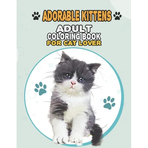 Adorable Kittens Adult Coloring Book For Cat Lover: A Fun Easy, Relaxing, Stress Relieving Beautiful Cats Large Print Adult Coloring Book Of Kittens, - Paperback