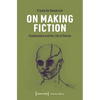On Making Fiction: Frankenstein and the Life of Stories - Paperback