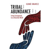 Tribal Abundance: Living Courageously in an Uncertain World - Paperback