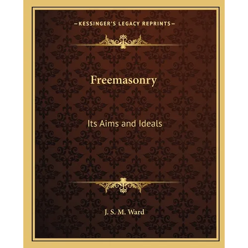 Freemasonry: Its Aims and Ideals - Paperback