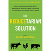 The Reducetarian Solution: How the Surprisingly Simple Act of Reducing the Amount of Meat in Your Diet Can Transform Your Health and the Planet - Paperback