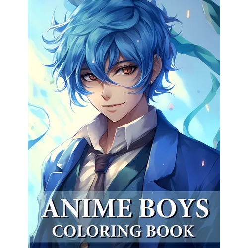 Anime Boys Coloring Book: Collection Of Handsome And Cute Anime For Teens And Adults - Paperback