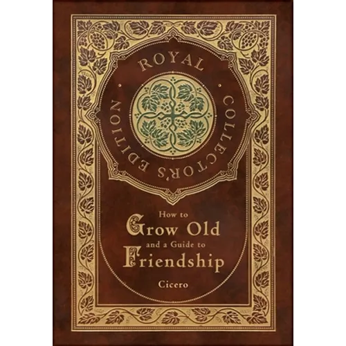 How to Grow Old and a Guide to Friendship (Royal Collector's Edition) (Case Laminate Hardcover with Jacket) - Hardcover