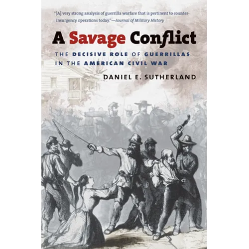 A Savage Conflict: The Decisive Role of Guerrillas in the American Civil War - Paperback