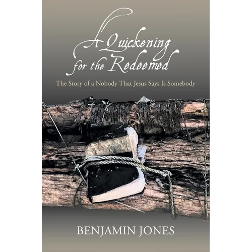 A Quickening for the Redeemed: The Story of a Nobody That Jesus Says Is Somebody - Paperback