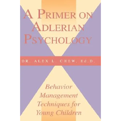 A Primer on Adlerian Psychology: Behavior Management Techniques for Young Children - Paperback
