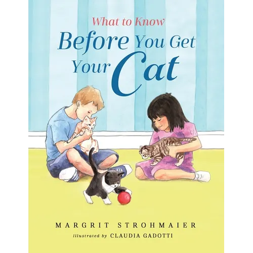 What to Know Before You Get Your Cat: A Rhyming Picture Book That Teaches Children About the Responsibility of Pet Ownership - Paperback