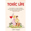 Toxic Life: The Power Of Living Forward And Letting Go Of Difficult People And Relationships Through Christian Living - Paperback