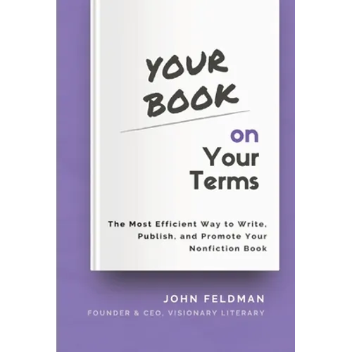 Your Book on Your Terms: The Most Efficient Way to Write, Publish, and Promote Your Nonfiction Book - Hardcover