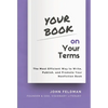 Your Book on Your Terms: The Most Efficient Way to Write, Publish, and Promote Your Nonfiction Book - Hardcover
