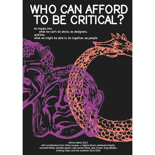 Who Can Afford to Be Critical?: An Inquiry Into What We Can't Do Alone, as Designers, and Into What We Might Be Able to Do Together, as People - Paperback
