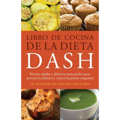 Libro de Cocina de la Dieta Dash: Recetas Rapidas Y Deliciosas Para Perder Peso, Prevenir La Diabetes Y Reducir La Presion Sanguinea (Spanish-Language - Paperback