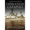 Operation Catapult: The History of the Controversial British Campaign against the Vichy French Navy during World War II - Paperback
