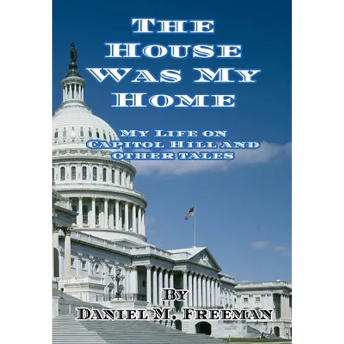 The House Was My Home: My Life On Capitol Hill and Other Tales - Hardcover