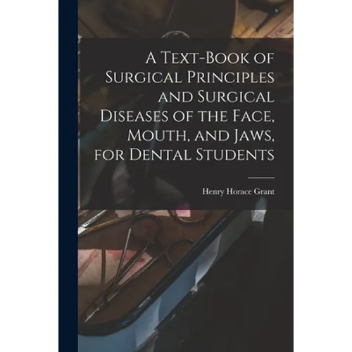 A Text-book of Surgical Principles and Surgical Diseases of the Face, Mouth, and Jaws, for Dental Students - Paperback
