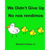 We Didn't Give Up No nos rendimos: Children's Picture Book English-Spanish (Latin America) (Bilingual Edition) - Paperback