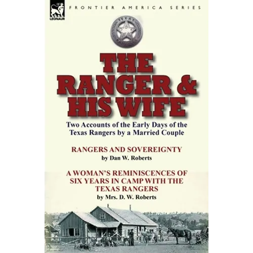 The Ranger & His Wife: Two Accounts of the Early Days of the Texas Rangers by a Married Couple-Rangers and Sovereignty by Dan W. Roberts & A Woman's R - Paperback