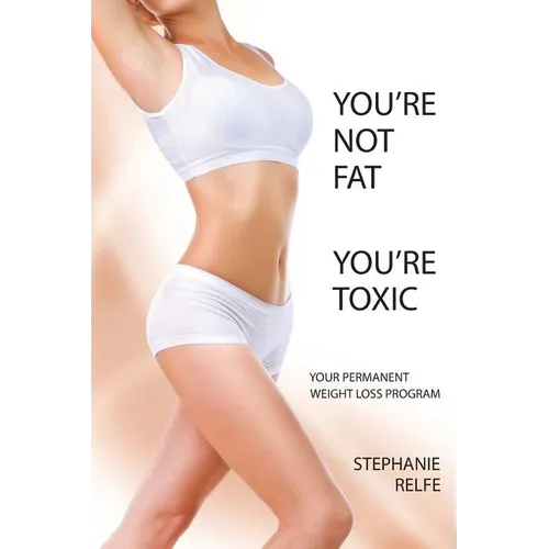 You're Not Fat. You're Toxic. - Paperback