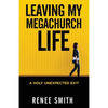 Leaving My Megachurch Life: A Holy Unexpected Exit - Paperback