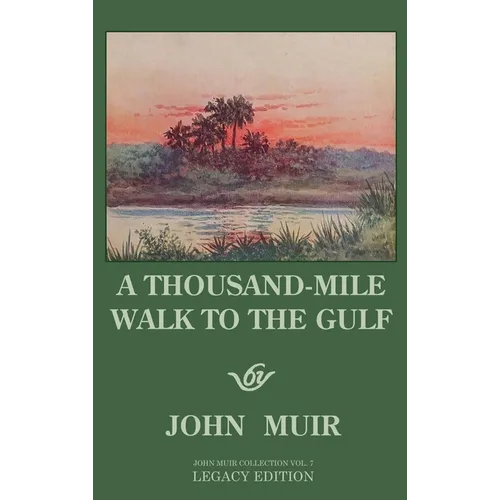 A Thousand-Mile Walk To The Gulf - Legacy Edition: A Great Hike To The Gulf Of Mexico, Florida, And The Atlantic Ocean - Hardcover