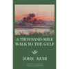 A Thousand-Mile Walk To The Gulf - Legacy Edition: A Great Hike To The Gulf Of Mexico, Florida, And The Atlantic Ocean - Hardcover
