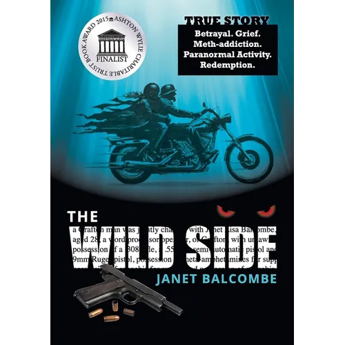 The Wild Side: True Story. Betrayal. Grief. Meth-addiction. Paranormal Activity. Redemption. - Paperback