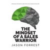 The Mindset of a Sales Warrior: Unleash your mind, become a sales warrior, and earn what you're truly worth. - Paperback