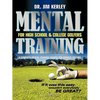 Mental Training for High School, and College Golfers: A Complete Mental Training Course for Serious Golfers - Paperback