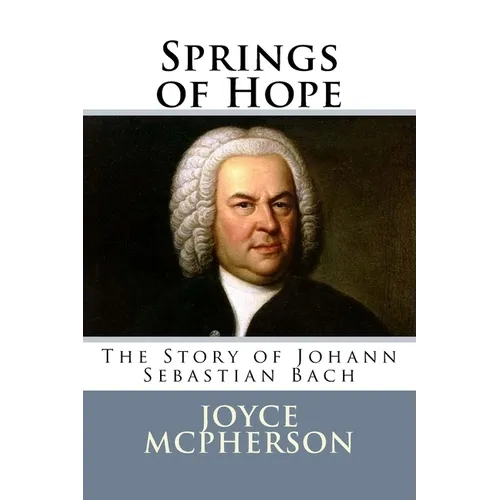 Springs of Hope: The Story of Johann Sebastian Bach - Paperback