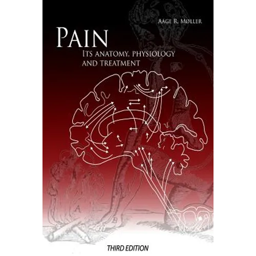 Pain: Its Anatomy, Physiology and Treatment: Third Edition - Paperback