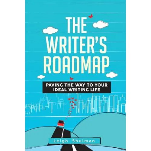 The Writer's Roadmap: Paving the Way to Your Ideal Writing Life - Paperback