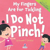 My Fingers Are For Tickling. I Do Not Pinch!: An Affirmation-Themed Toddler Book About Not Pinching (Ages 2-4) - Paperback