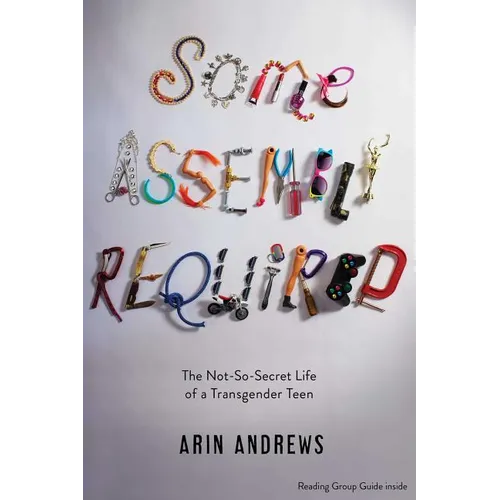 Some Assembly Required: The Not-So-Secret Life of a Transgender Teen - Paperback