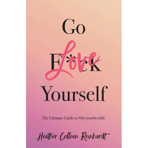 Go Love Yourself: The Ultimate Guide to #liveyourbestlife - Paperback