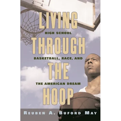 Living Through the Hoop: High School Basketball, Race, and the American Dream - Paperback