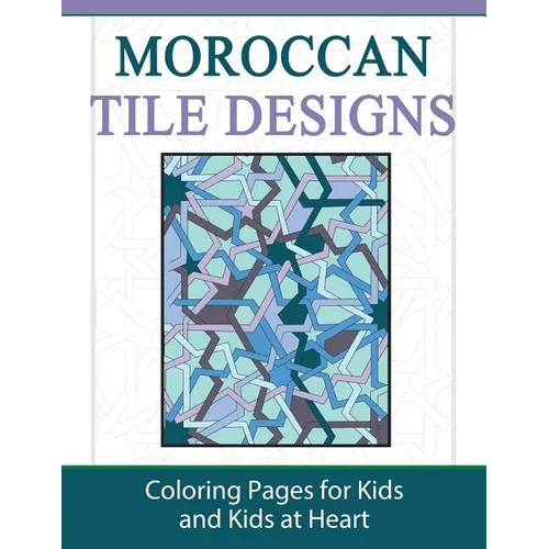 Moroccan Tile Designs: Coloring Pages for Kids and Kids at Heart - Paperback