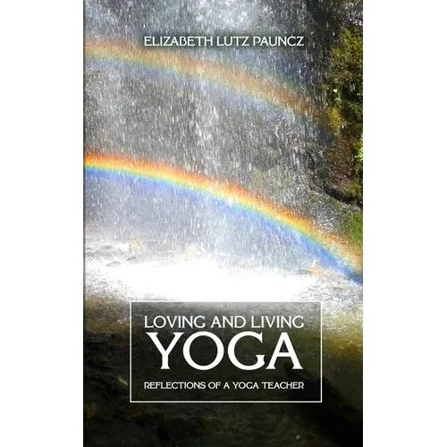 Loving and Living Yoga: Reflections of a yoga teacher - Paperback