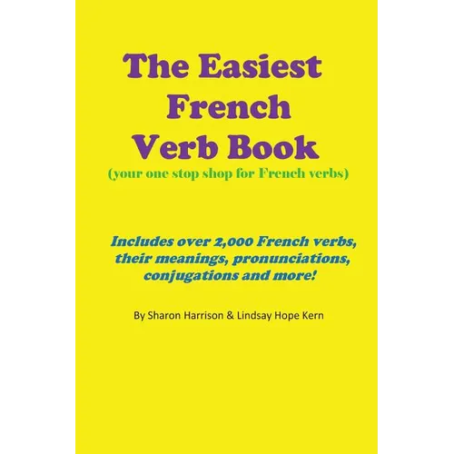 The Easiest French Verb book: (Your one stop shop for French verbs) Includes over 2,000 French verbs, their meanings, pronunciations, conjugations and - Paperback