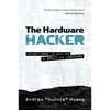The Hardware Hacker: Adventures in Making and Breaking Hardware - Paperback