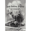 Life Before Eighty: Autobiography - Paperback