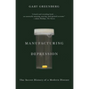 Manufacturing Depression: The Secret History of a Modern Disease - Paperback