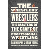 The Wrestlers' Wrestlers: The Masters of the Craft of Professional Wrestling - Paperback